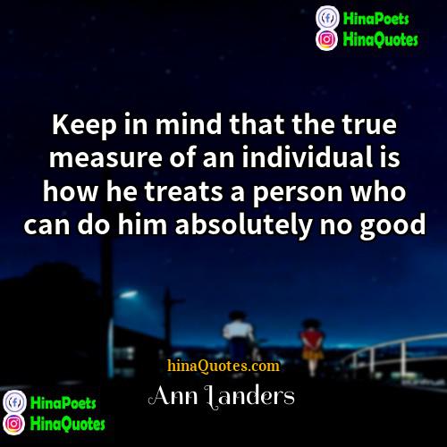 Ann Landers Quotes | Keep in mind that the true measure